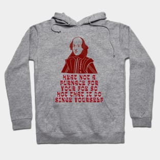 William Shakespeare face and quote,  Heat not a furnace for your foe so hot that it do singe yourself. Hoodie